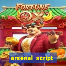 arsenal script pastebin 2022